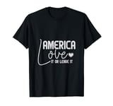 America Love It or Leave ItMemorial Day Patriotic men women T-Shirt