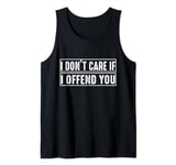 bruh, i don't care if i offend you funny Tank Top