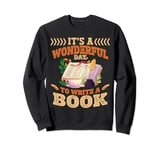 Writing | Author | It's A Wonderful Day To Write A Book Sweatshirt