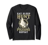 Eat Sleep Hunt Pigeons Repeat Pigeon Shooting Long Sleeve T-Shirt