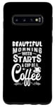 Coque pour Galaxy S10 Une belle matinée commence par une tasse de café drôle