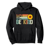 In A World Where You Can Be Anything Be Kind Pullover Hoodie