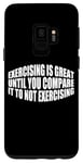 Coque pour Galaxy S9 Exercising Is Great Until You Compare To Not Exercising ---