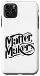 iPhone 11 Pro Max Matter Makers - Making a Difference, One at a Time Case