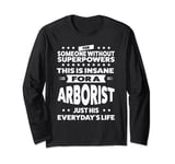 this is insane for a arborist Tree climber logger Long Sleeve T-Shirt