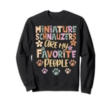 Miniature Schnauzers Are My Favorite People, Funny Dog Owner Sweatshirt