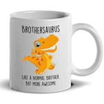Brothersaurus Mug Funny Dinosaur Mug Attractive Father's Day Gift Choice for Dad Tea Cups for Grandad Father Uncle Brother Son Husband Teacher Friend Birthday Present Morning Afternoon Coffee Habits