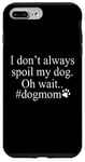 iPhone 7 Plus/8 Plus Dog Lover Funny - I Don't Always Spoil My Dog #Dogmom Case