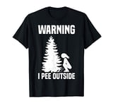 Cool Warning I Pee Outside | Funny Girl Peeing Camping Gift T-Shirt