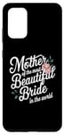 Galaxy S20+ Mother Of The Most Beautiful Bride In The World bridal party Case