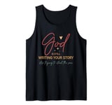 God Is Still Writing Your Story Stop Typing To Steal The Pen Tank Top