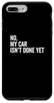 iPhone 7 Plus/8 Plus No, My Car Isn't Done Yet Funny Car Guy Car Mechanic Garage Case