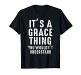 It's A Grace Thing You Wouldn't Understand Grace Name T-Shirt