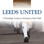 Haynes Publishing Group David Walker When Football Was Football: Leeds United: A Nostalgic Look at a Century of the Club