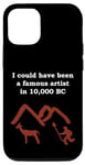 Coque pour iPhone 12/12 Pro I could have be a famous artist in 10000 BC Cave Painter