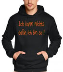 Hoodie / Hooded Sweatshirt with Printed Lettering in German "Ich Kann Nichts Dafür - Ich Bin So!" ("I Can’t Do Anything About It - It’s Just the Way I Am!") Hoodie / Hooded Sweatshirt in XS, S, M, L, XL, XXL, XXXL black Size:XL