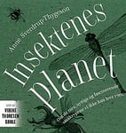 Insektenes planet - om de rare, nyttige og fascinerende småkrypene vi ikke kan leve uten