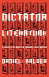 - Dictator Literature A History of Despots Through Their Writing Bok
