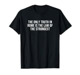The Only Truth in Rome is the Law of the Strongest T-Shirt