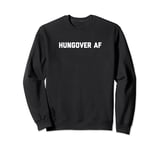 Funny Hungover AF Shirt for Men and Women with Hangover Sweatshirt