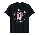 Just A Girl Who Loves Ballet Dance Ballerina Shoes T-Shirt