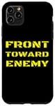 iPhone 11 Pro Max Front Toward Enemy Funny Military Soldier Joke Mine Quote Case