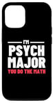 iPhone 15 Funny Saying I'm Psych Major You Do The Math Women Men Joke Case