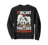 We Buy Vacant, Ugly, Foreclosed Houses ---- Sweatshirt
