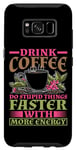 Coque pour Galaxy S8 Drink Coffee, Do Stupid Things Faster -------