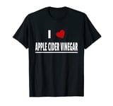 I Love Apple Cider Vinegar T-Shirt