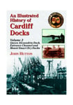 John Hutton - An Illustrated History of Cardiff Docks Bok