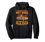 I just want to go drive hot rods, Hot rod car, Race Car Pullover Hoodie