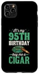 Coque pour iPhone 11 Pro Max Fête d'anniversaire sur le thème « It's My 95th Birthday Buy Me A Cigar »