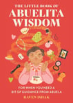 Raven Ishak - The Little Book of Abuelita Wisdom For When You Need a Bit Guidance from Abuela Bok
