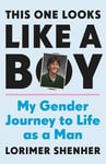 Lorimer Shenher - This One Looks Like a Boy My Gender Journey to Life as Man Bok