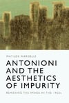 Antonioni and the Aesthetics of Impurity