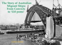 Guthrie Hutton - The Story of Australian Migrant Ships From Convicts to 'GBP10 poms' Bok