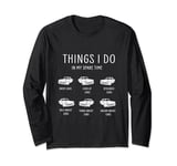 Things I Do In My Spare Time Funny Car Guy Car Enthusiast Long Sleeve T-Shirt
