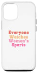 iPhone 14 Everyone watches women's sports funny statement feminist Case