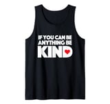 if you can be anything be kind Tank Top