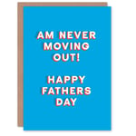 Father's Day Card Am Never Moving Out Fun Funny Cheeky Humour Joke For Him Dad