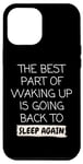 iPhone 12 Pro Max Funny The Best Part Of Waking Up Is Going Back To Sleep Joke Case