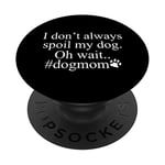 I Dont Always Spoil My Dog - Funny Dog Lover PopSockets Swappable PopGrip