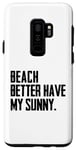 Coque pour Galaxy S9+ Summer Funny - Beach Better Have My Sunny