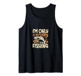 I'm Only Happy When I'm Fishing Tank Top