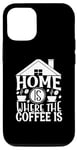 iPhone 13 Home Is Where The Coffee Is Funny Quote Caffeine Lover Case