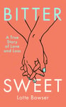 Lotte Bowser - Bittersweet A True Story of Love and Loss Bok