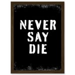 Gym Motivation Never Say Die Inspirational Positive Exercise Decor Workout Living Room Aesthetic Artwork Framed Wall Art Print A4