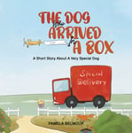 Pamela Belmour - The Dog Who Arrived In A Box Short Story About Very Special Bok