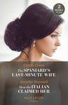 The Spaniard&#039;s Last-Minute Wife / How The Italian Claimed Her - 2 Books in 1
